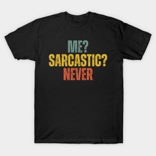 Me? Sarcastic? Never T-Shirt